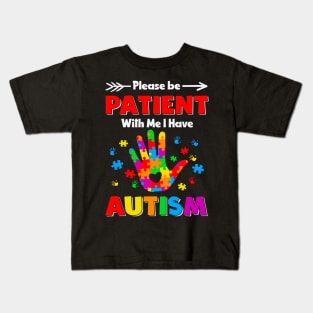 Please be patient with me i have autism-Autism Awareness Gift for Birthday, Mother's Day, Thanksgiving, Christmas Kids T-Shirt